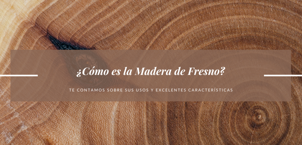 como es la madera de fresno